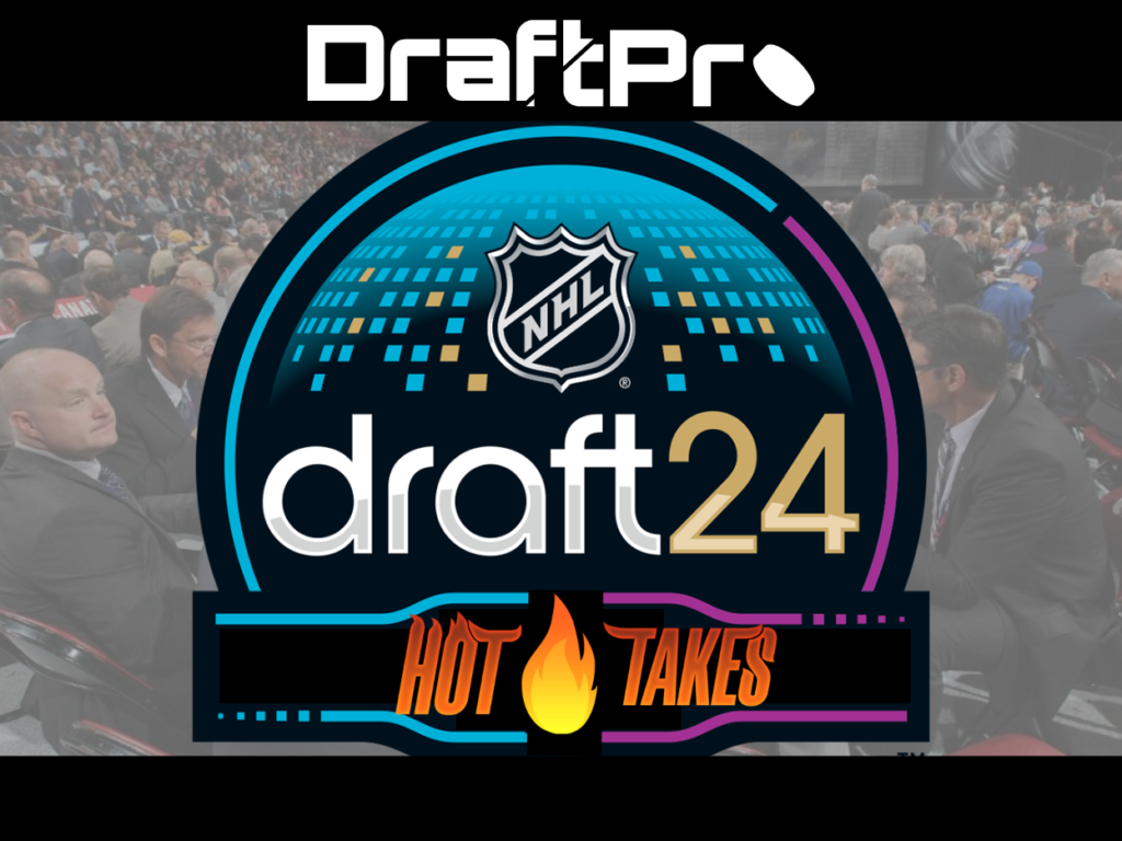 DRAFTPRO 2024 NHL DRAFT HOT TAKES